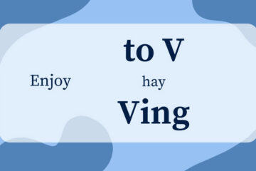 Enjoy to V hay Ving? Cấu trúc, Cách dùng & Bài tập (có đáp án)