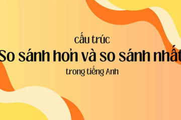 Cấu trúc so sánh hơn và so sánh nhất trong tiếng Anh chi tiết