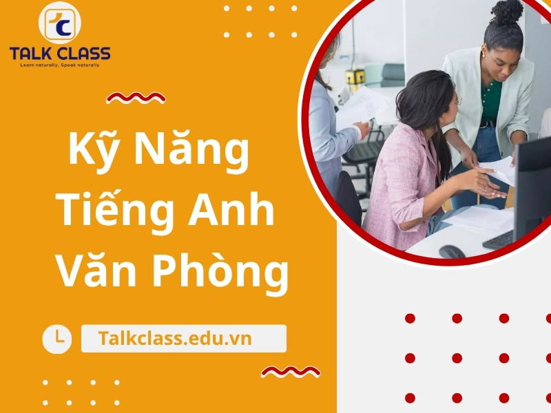 Nắm Vững Kỹ Năng Tiếng Anh Văn Phòng Cho Dân Công Sở