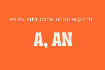 Cách sử dụng và phân biệt A – An trong tiếng anh chuẩn