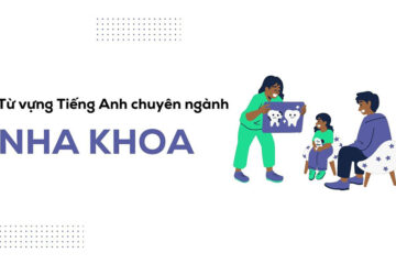 Từ vựng tiếng anh chuyên ngành nha khoa (phiên âm + mẫu câu)