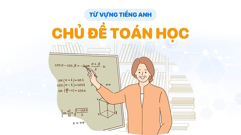 Cách học từ vựng tiếng Anh chuyên ngành toán học