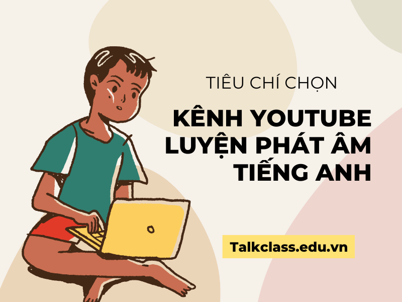 Hãy lựa chọn kênh học dựa trên trình độ hiện tại, mục tiêu cá nhân và chất giọng (Anh-Mỹ hoặc Anh-Anh) mà bạn muốn theo đuổi.