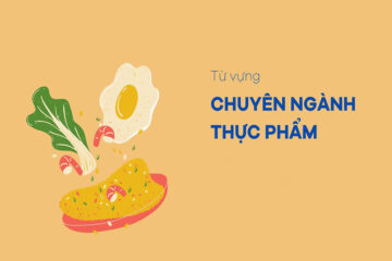 Trọn bộ từ vựng tiếng Anh chuyên ngành thực phẩm theo chủ đề