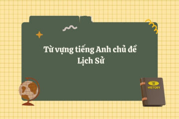 200+ Từ vựng tiếng Anh chuyên ngành lịch sử (có phiên âm)