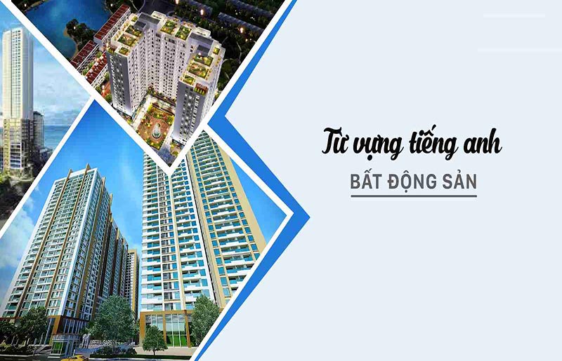Từ vựng tiếng Anh chuyên ngành bất động sản