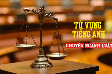 500+ Từ vựng tiếng Anh chuyên ngành Luật thường gặp