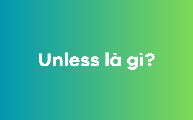 Unless-la-gi-Y-nghia-va-vi-tri-trong-cau