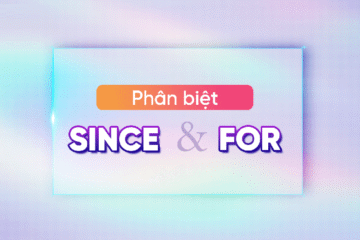 Cấu trúc since và for: Phân biệt, cách dùng, bài tập (có đáp án)