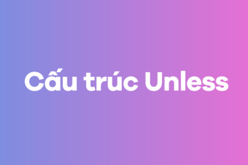 Cấu trúc unless: Công thức, cách dùng, quy tắc chuyển đổi