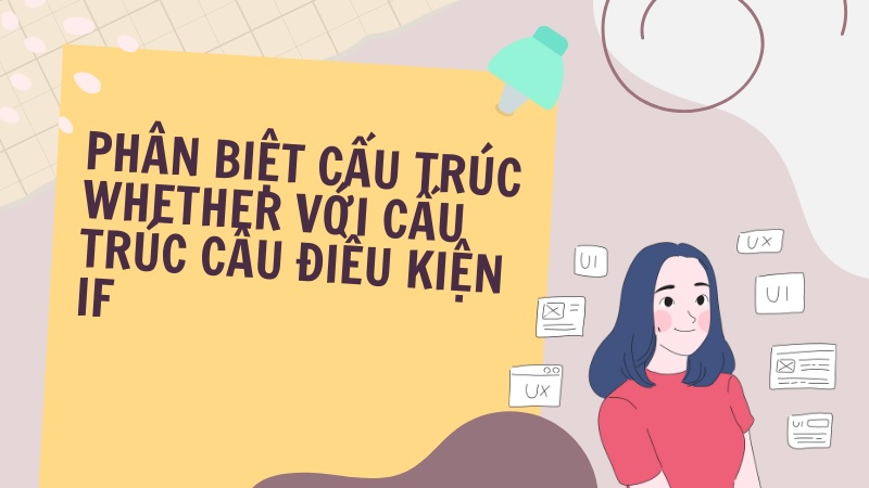 Phân biệt cấu trúc Whether và cấu trúc điều kiện If